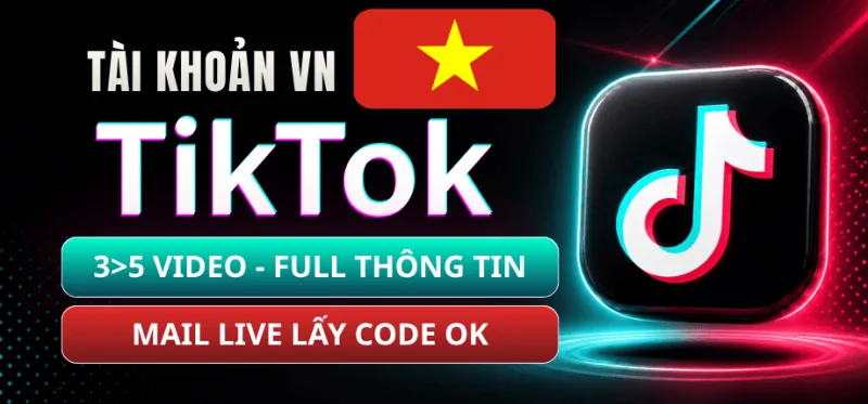 Tài Khoản TikTok Việt Nam Bao Die Full Thông Tin (AVT, Name Việt, Bio) - Nuôi Qua Up 3>5 Video - Mail Live Đọc Được Code