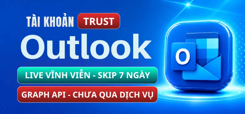 Tài Khoản Outlook TRUSTED [GraphAPI] - Live Vĩnh Viễn - Skip 7 Days - Chưa Qua Dịch Vụ