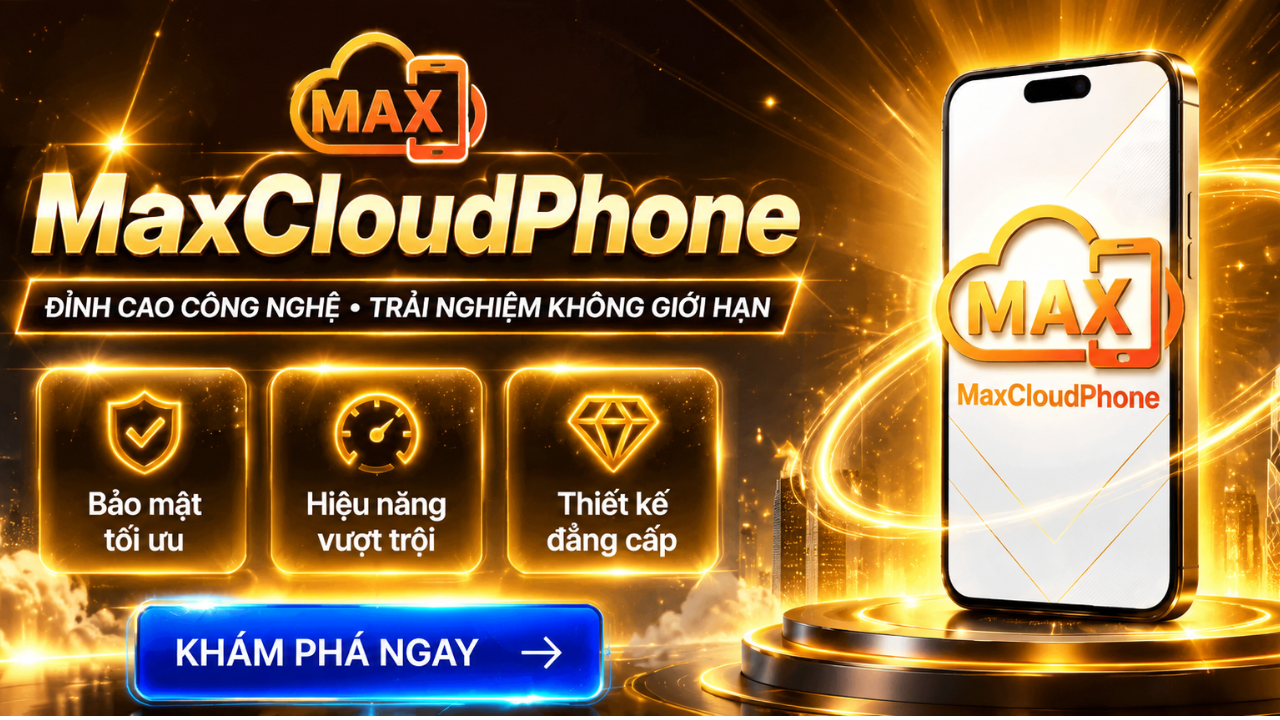 Cho Thuê MAX Cloud Phone Android Hiệu Năng Cao