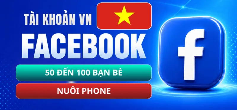 Tài Khoản Facebook Việt Nuôi Phone - 50 Đến 100 Bạn Bè