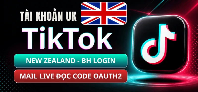 Tài Khoản TikTok New Zealand - Mail Live Trust Đọc Code Qua OAuth2 - Bảo Hành Login 1-1