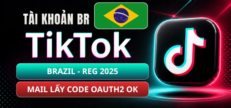 Tài Khoản TikTok Brazil BR Tạo 2025 - Mail Live Có OAuth2