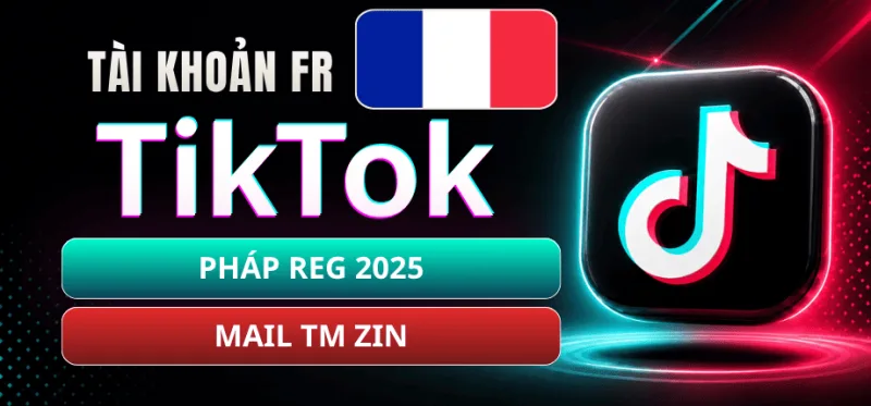 Tài Khoản TikTok Pháp 2025 - Mail TM Zin