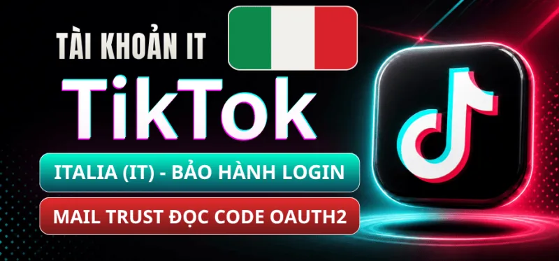 Tài Khoản TikTok Italia (Ý) - Mail Live Trust - Đọc Code Qua OAuth2 - Bảo Hành Login 1-1