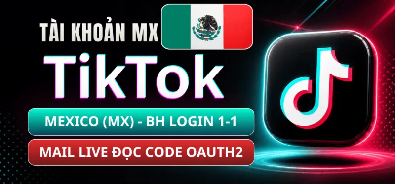 Tài Khoản TikTok Mexico (MX) - Mail Live Trust Đọc Code Qua OAuth2 - Bảo Hành Login 1-1TikTok Account Mexico (MX) - Live Mail Trust, Read Code via OAuth2 - Login Warranty 1-1
